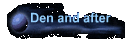 Den and after